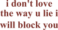 I DON'T LOVE THE WAY U LIE I WILL BLOCK YOU