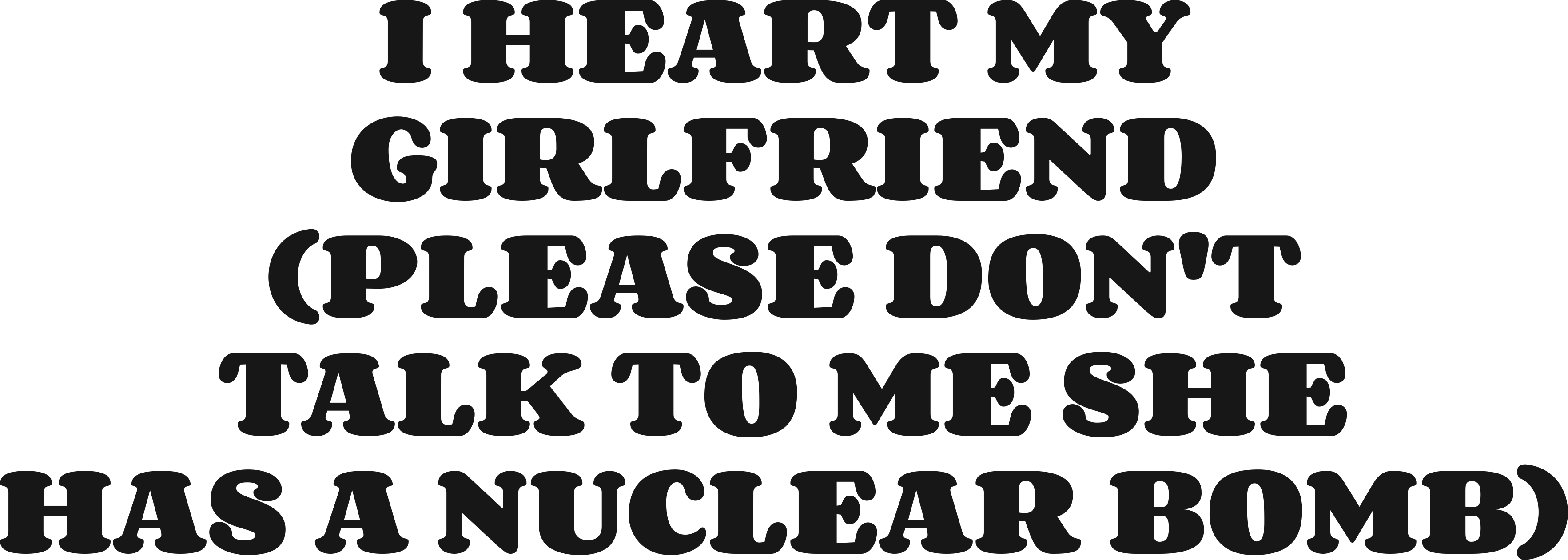 I HEART MY GIRLFRIEND (PLEASE DON'T TALK TO ME SHE HAS A NUCLEAR BOMB) HOODIE