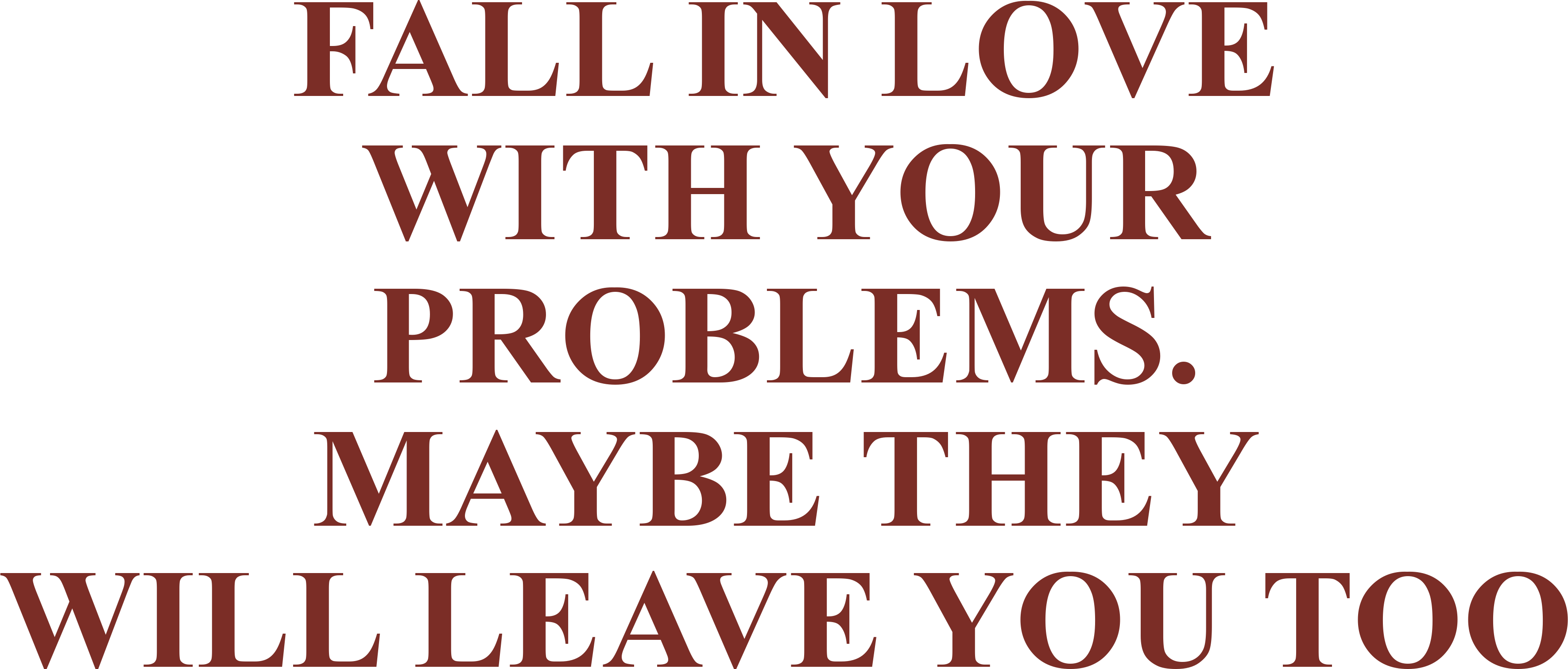 FALL IN LOVE WITH YOUR PROBLEMS. MAYBE THEY WILL LEAVE YOU TOO HOODIE