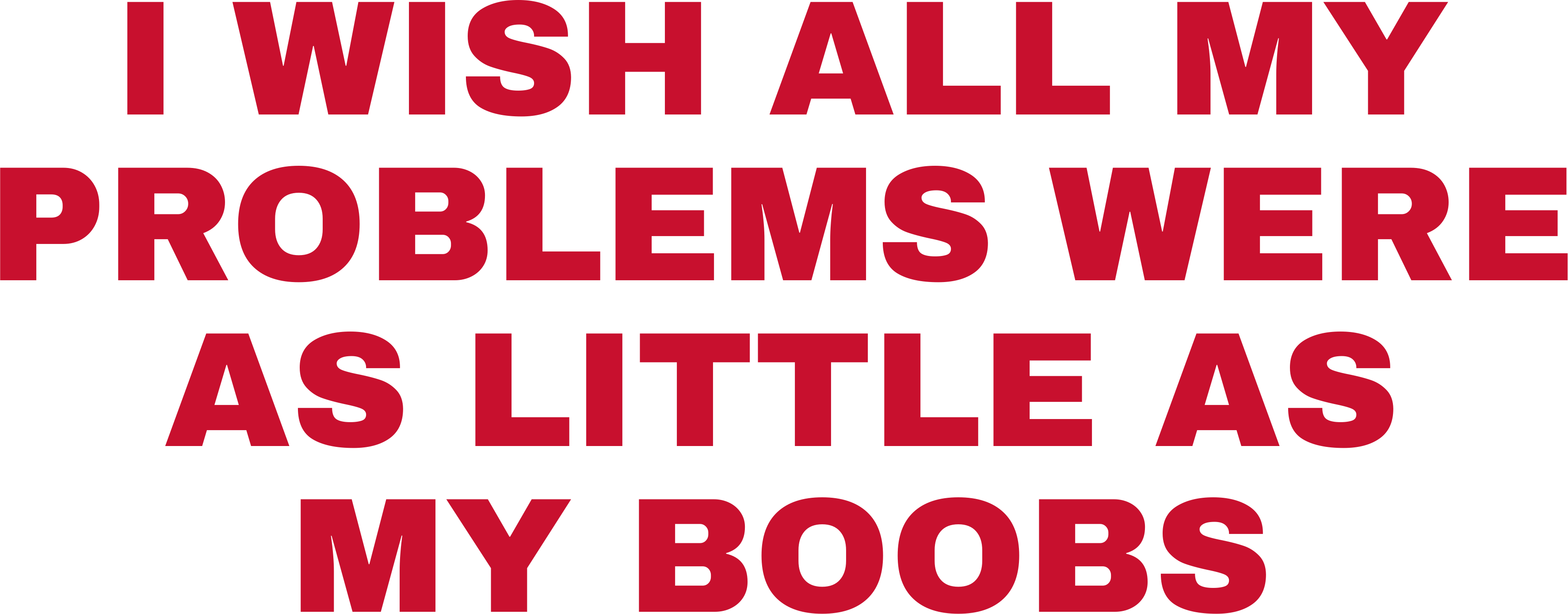 I WISH ALL MY PROBLEMS WERE AS LITTLE AS MY BOOBS