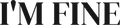 I'M FINE HOODIE