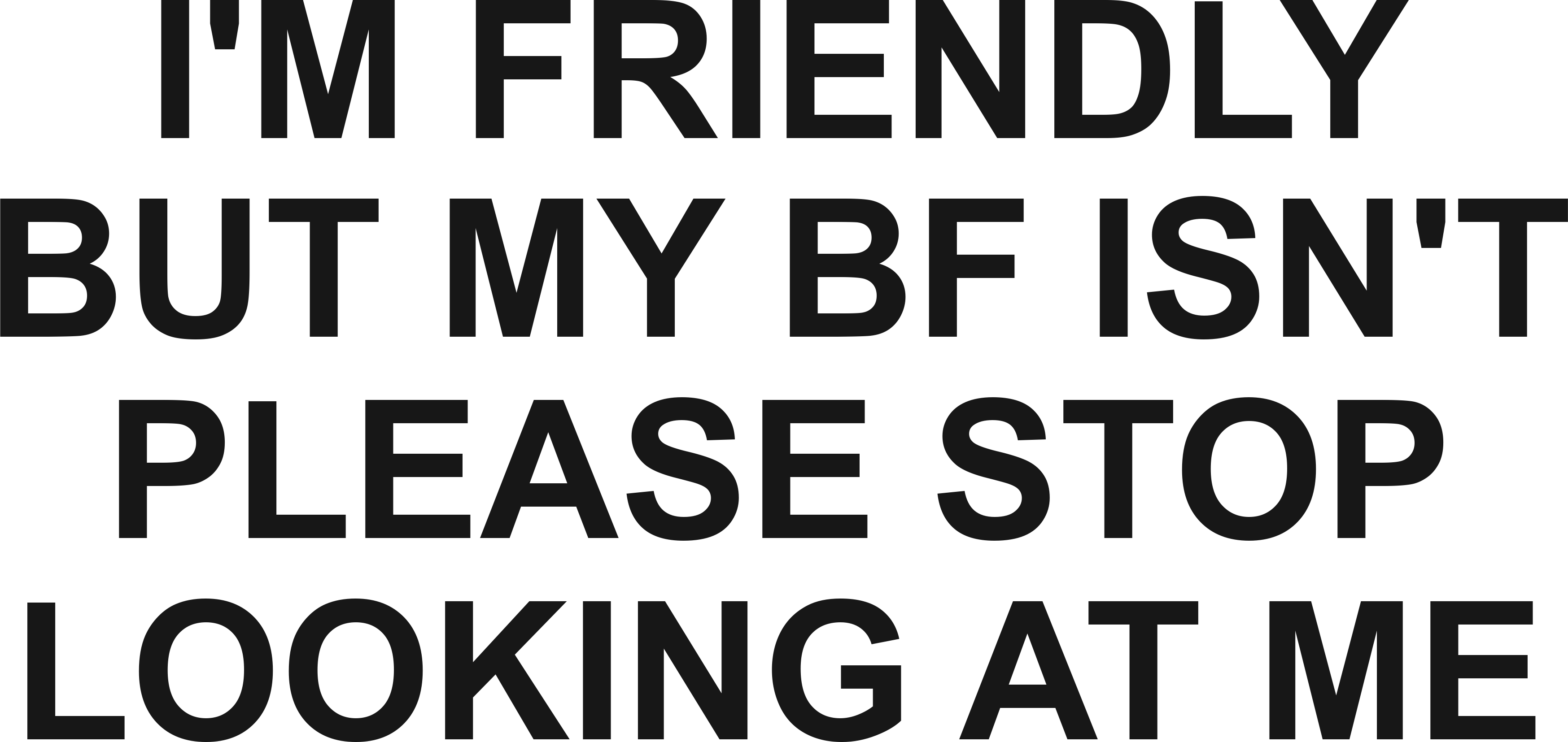 I'M FRIENDLY BUT MY BF ISN'T PLEASE STOP LOOKING AT ME