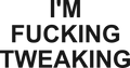 I'M FUCKING TWEAKING HOODIE