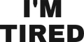 I'M TIRED HOODIE