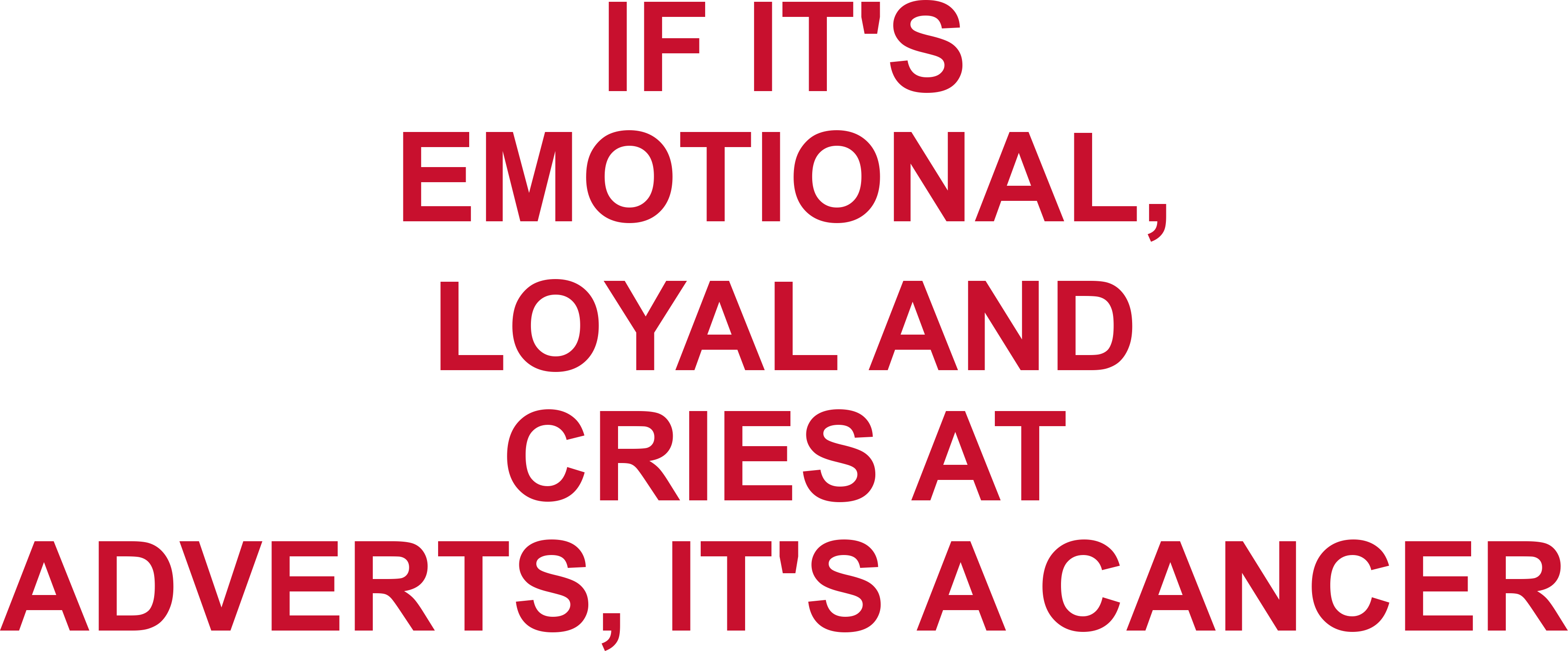 IF IT'S EMOTIONAL, LOYAL AND CRIES AT ADVERTS, IT'S A CANCER