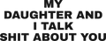 MY DAUGHTER AND I TALK SHIT ABOUT YOU HOODIE