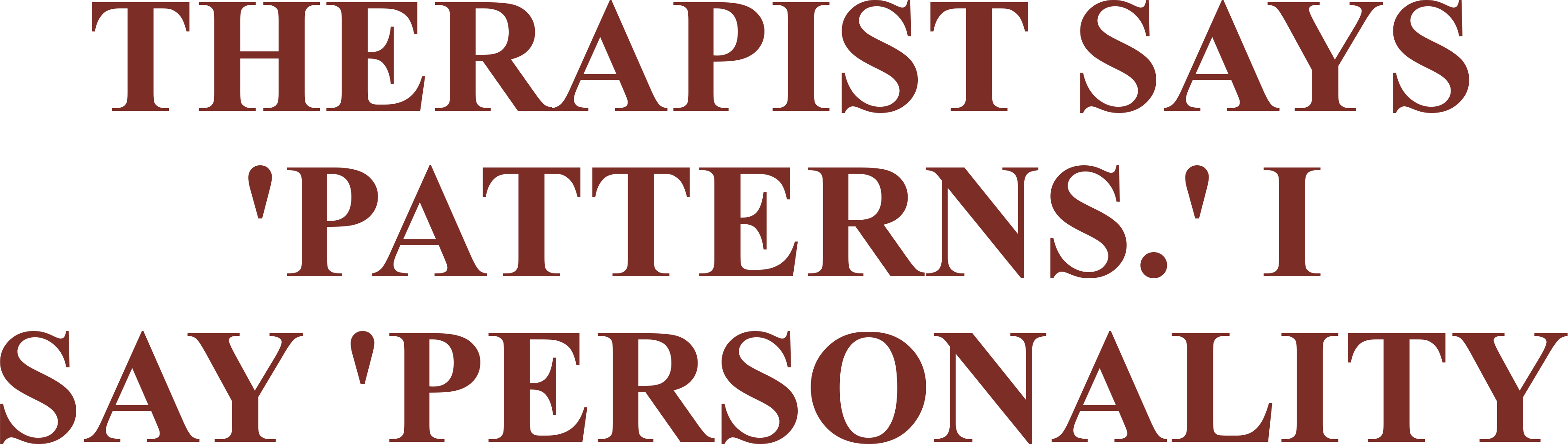 THERAPIST SAYS 'PATTERNS.' I SAY 'PERSONALITY