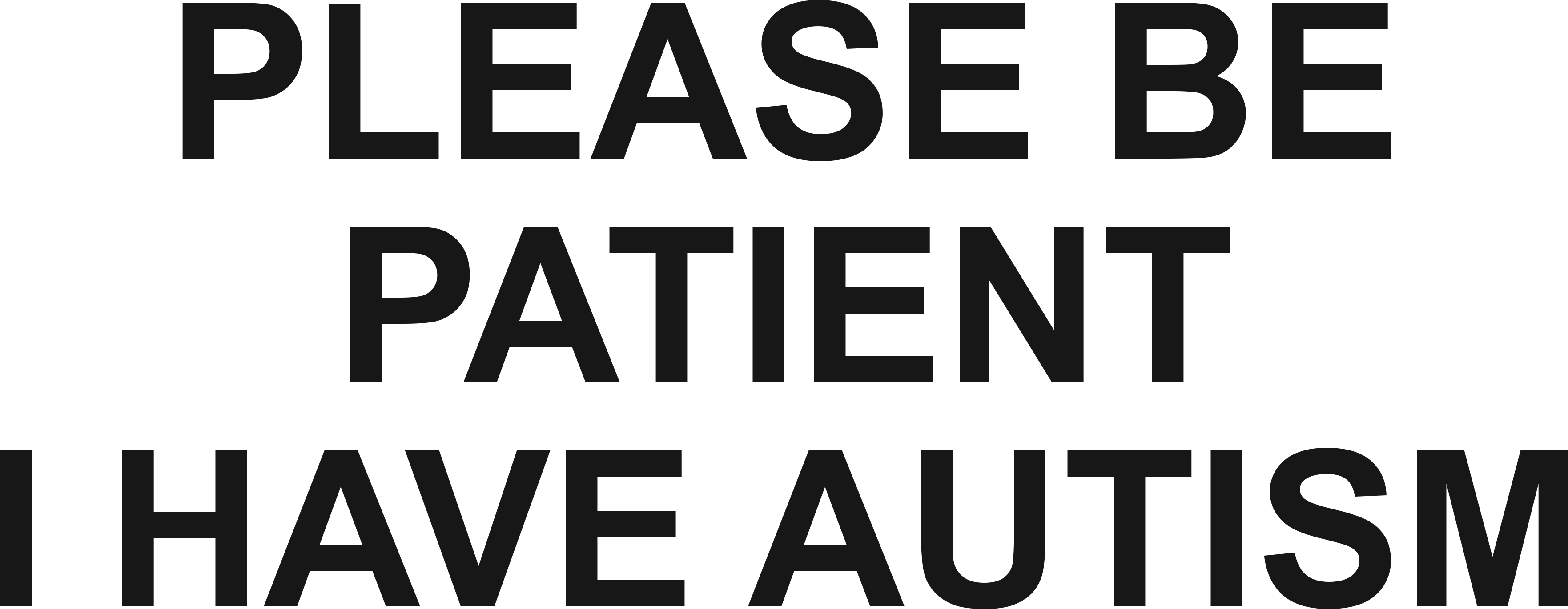 PLEASE BE PATIENT I HAVE AUTISM