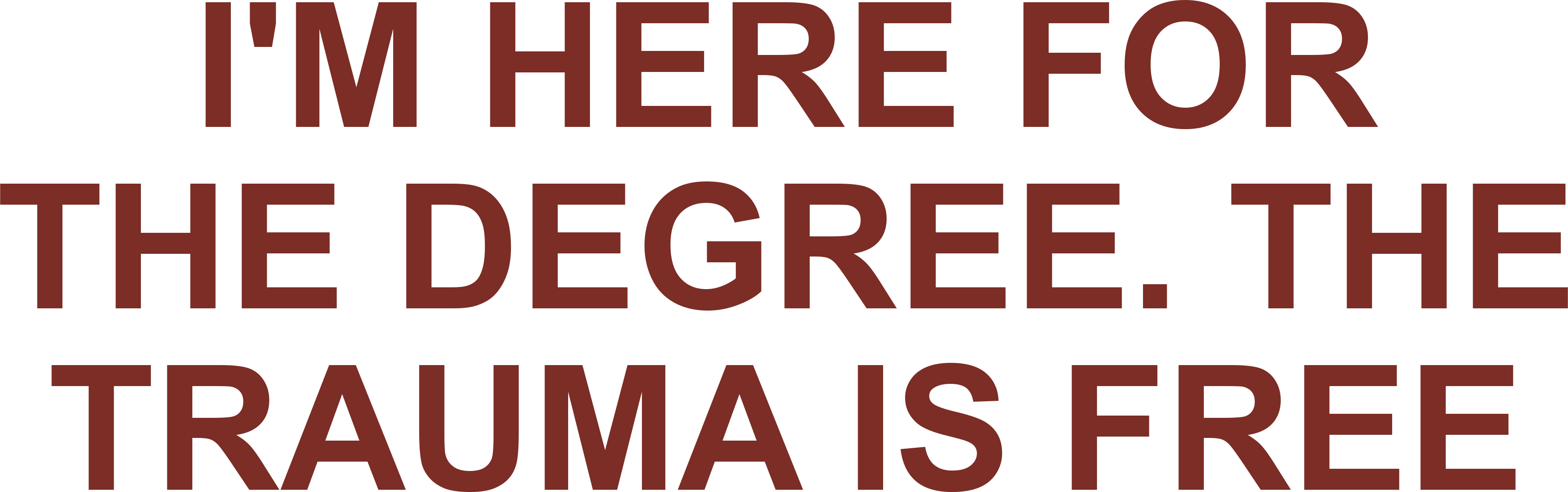 I'M HERE FOR THE DEGREE. THE TRAUMA IS FREE