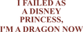 I FAILED AS A DISNEY PRINCESS, I'M A DRAGON NOW