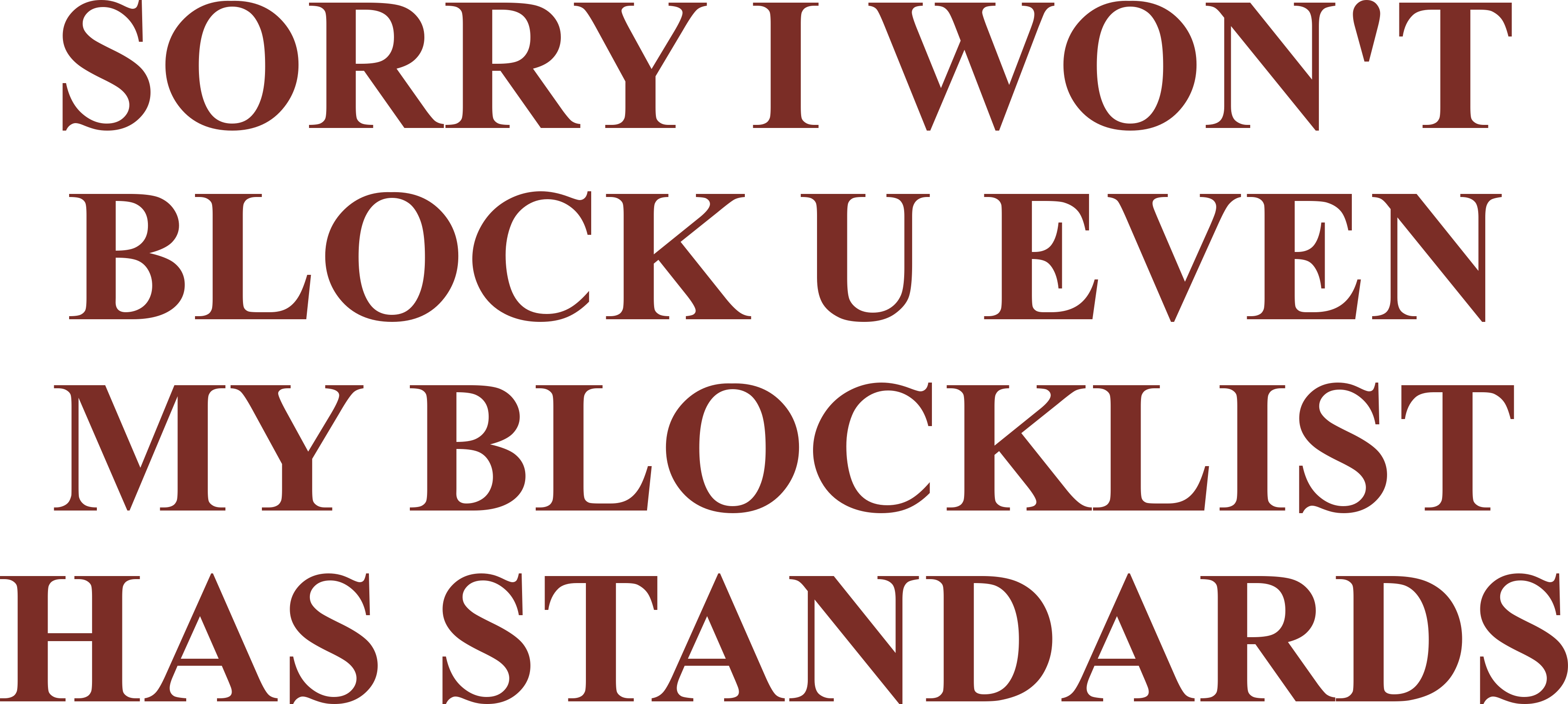 SORRY I WON'T BLOCK U EVEN MY BLOCKLIST HAS STANDARDS