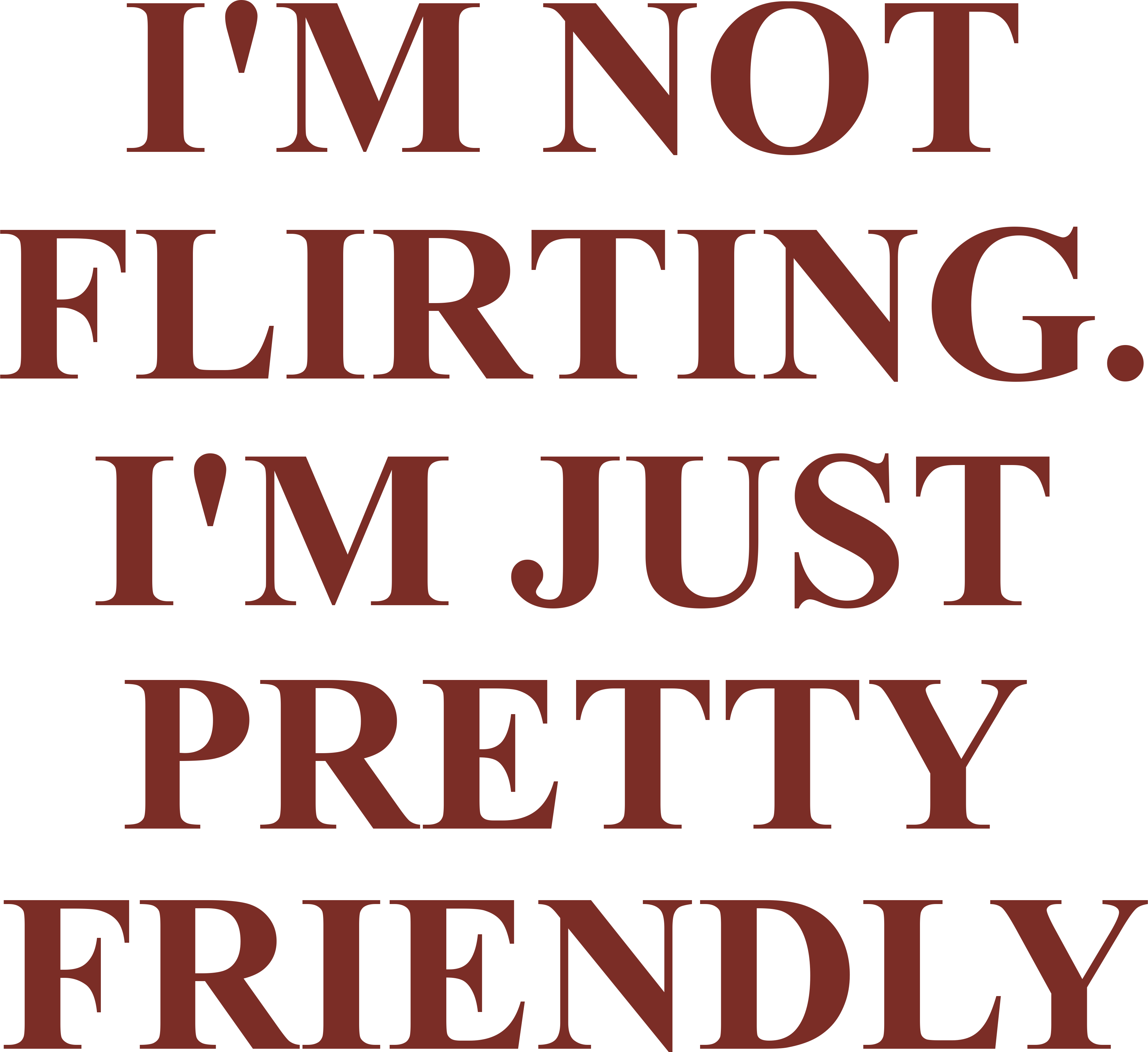 I'M NOT FLIRTING. I'M JUST PRETTY FRIENDLY