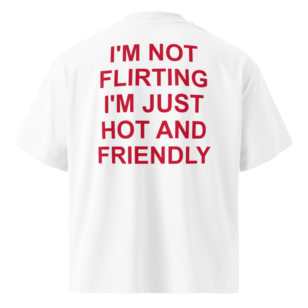 I'M NOT FLIRTING I'M JUST HOT AND FRIENDLY