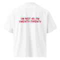 I'M NOT 40. I'M TWENTY-TWENTY