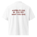 KARMA IS LIKE 69: YOU GET, WHAT YOU GIVE