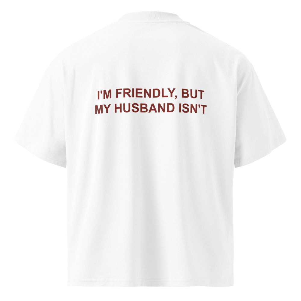 I'M FRIENDLY, BUT MY HUSBAND ISN'T