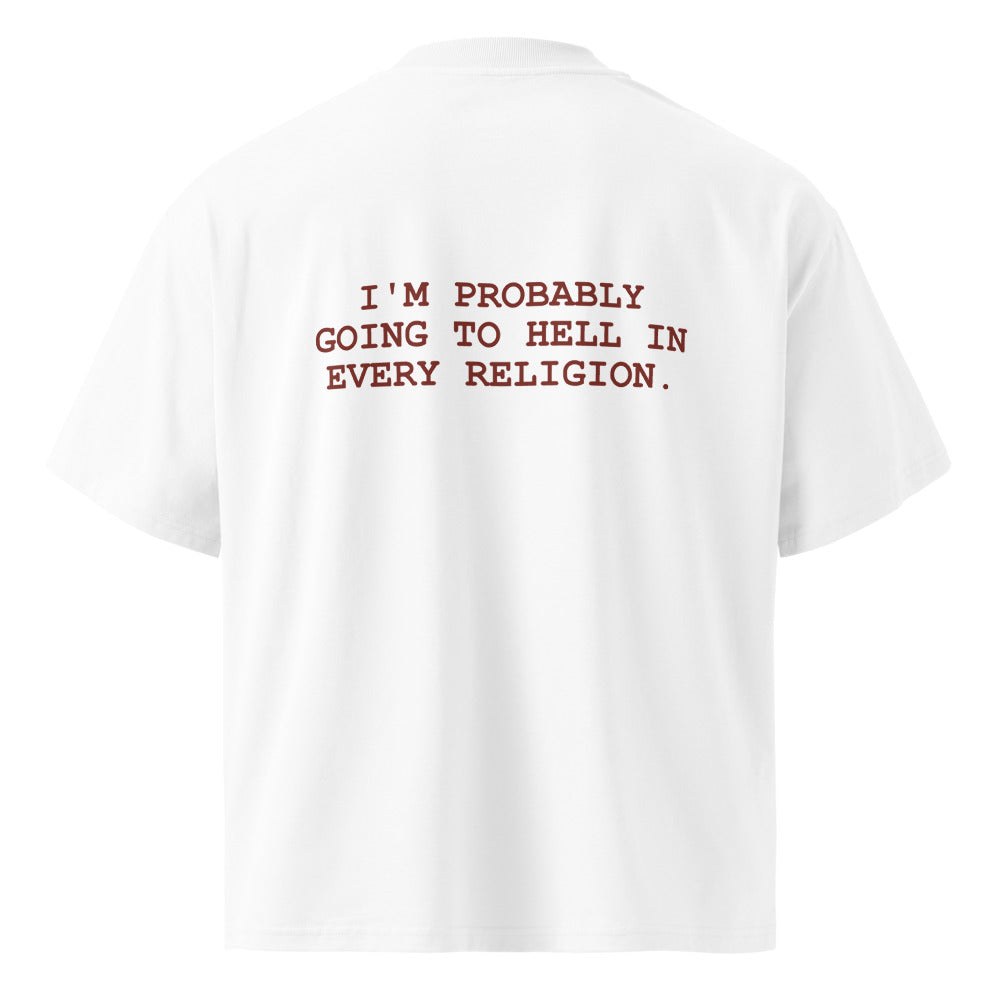 I'M PROBABLY GOING TO HELL IN EVERY RELIGION.