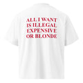 ALL I WANT IS ILLEGAL EXPENSIVE OR BLONDE