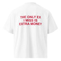 THE ONLY EX I MISS IS EXTRA MONEY