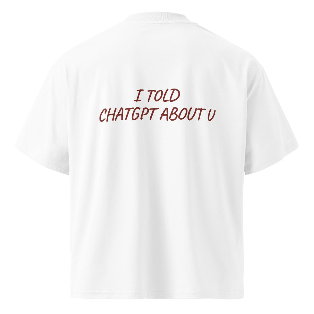 I TOLD CHATGPT ABOUT U