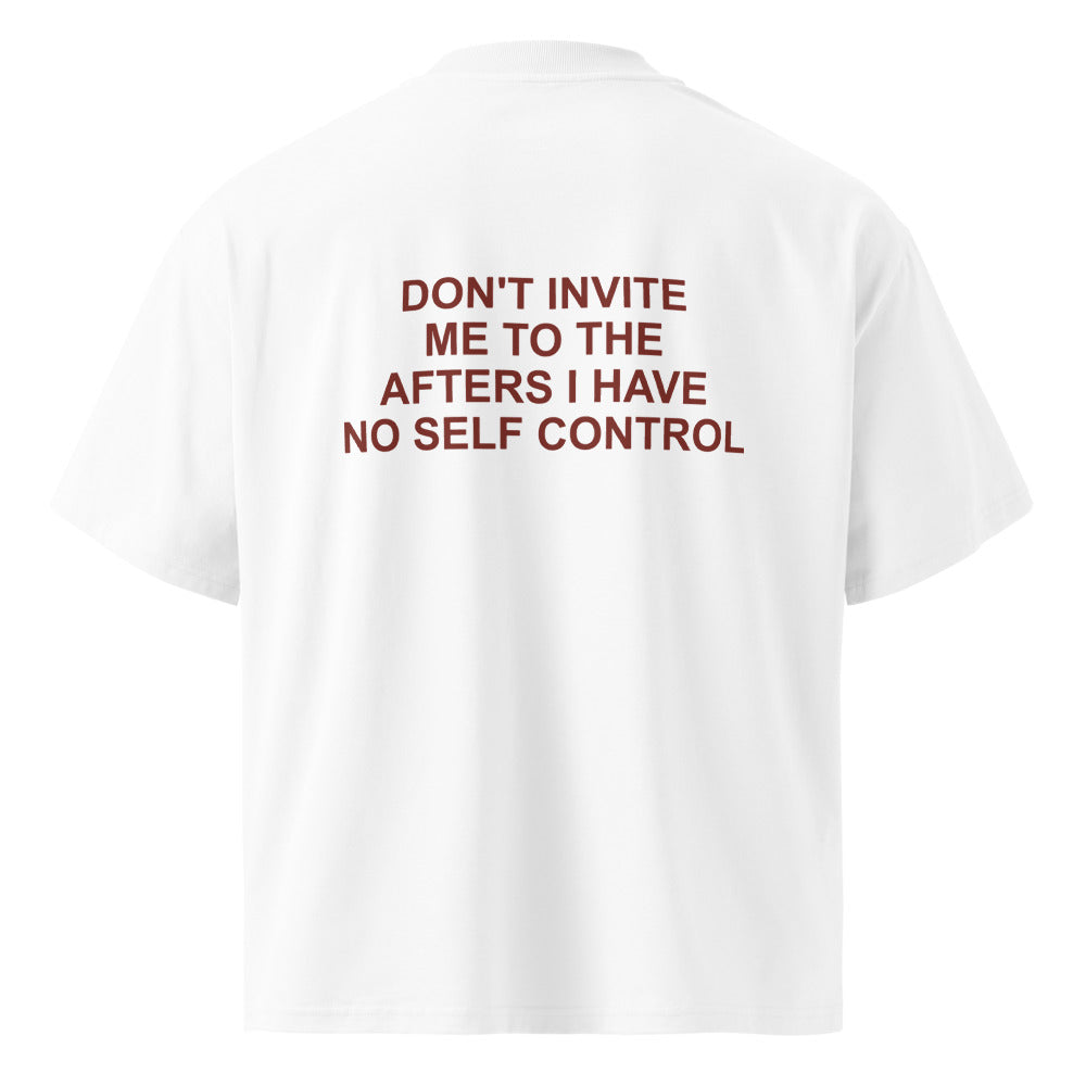 DON'T INVITE ME TO THE AFTERS I HAVE NO SELF CONTROL