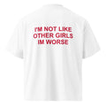I'M NOT LIKE OTHER GIRLS IM WORSE