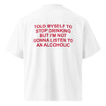 TOLD MYSELF TO STOP DRINKING BUT I'M NOT GONNA LISTEN TO AN ALCOHOLIC