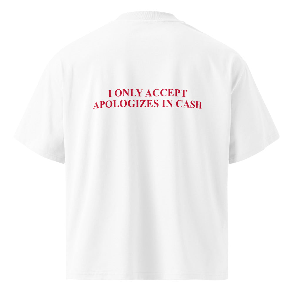 I ONLY ACCEPT APOLOGIZES IN CASH