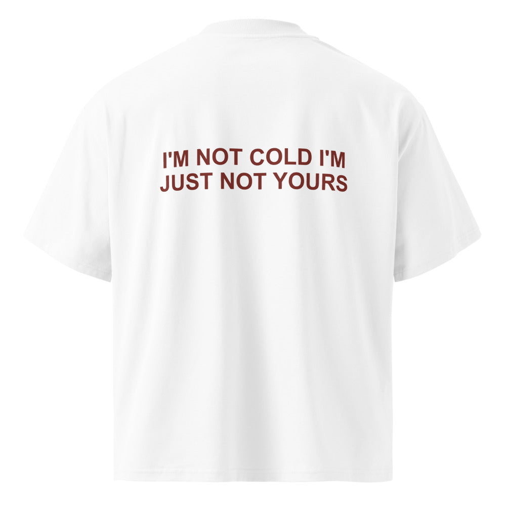 I'M NOT COLD I'M JUST NOT YOURS
