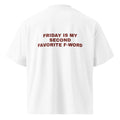 FRIDAY IS MY SECOND FAVORITE F-WORD