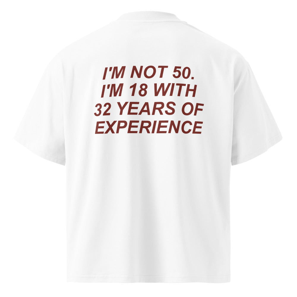 I'M NOT 50. I'M 18 WITH 32 YEARS OF EXPERIENCE