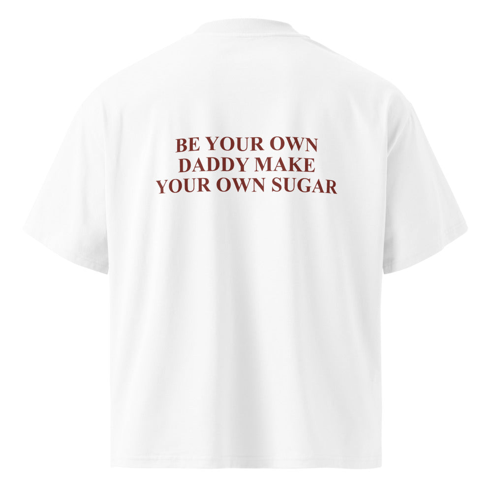 BE YOUR OWN DADDY MAKE YOUR OWN SUGAR