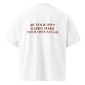 BE YOUR OWN DADDY MAKE YOUR OWN SUGAR