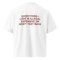 EVERYTHING I LOVE IS ILLEGAL EXPENSIVE OR WON'T TEXT BACK