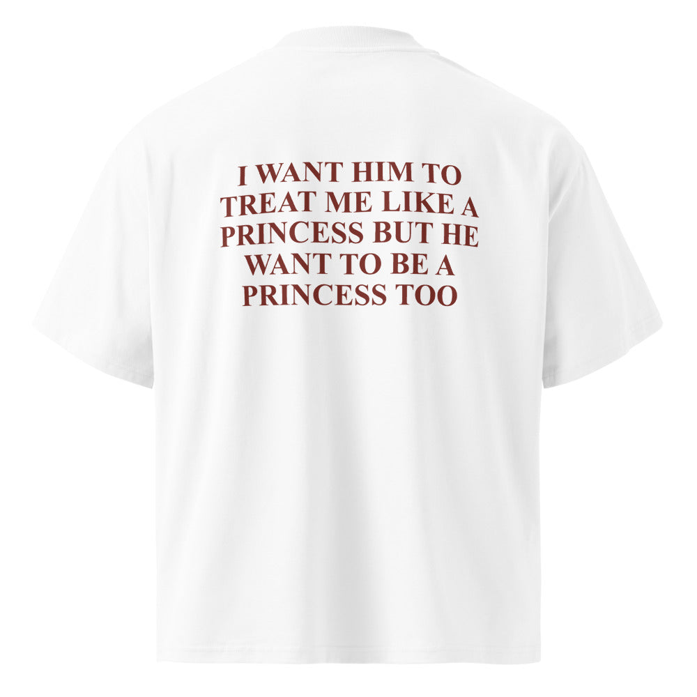 I WANT HIM TO TREAT ME LIKE A PRINCESS BUT HE WANT TO BE A PRINCESS TOO