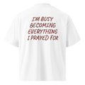 I'M BUSY BECOMING EVERYTHING I PRAYED FOR