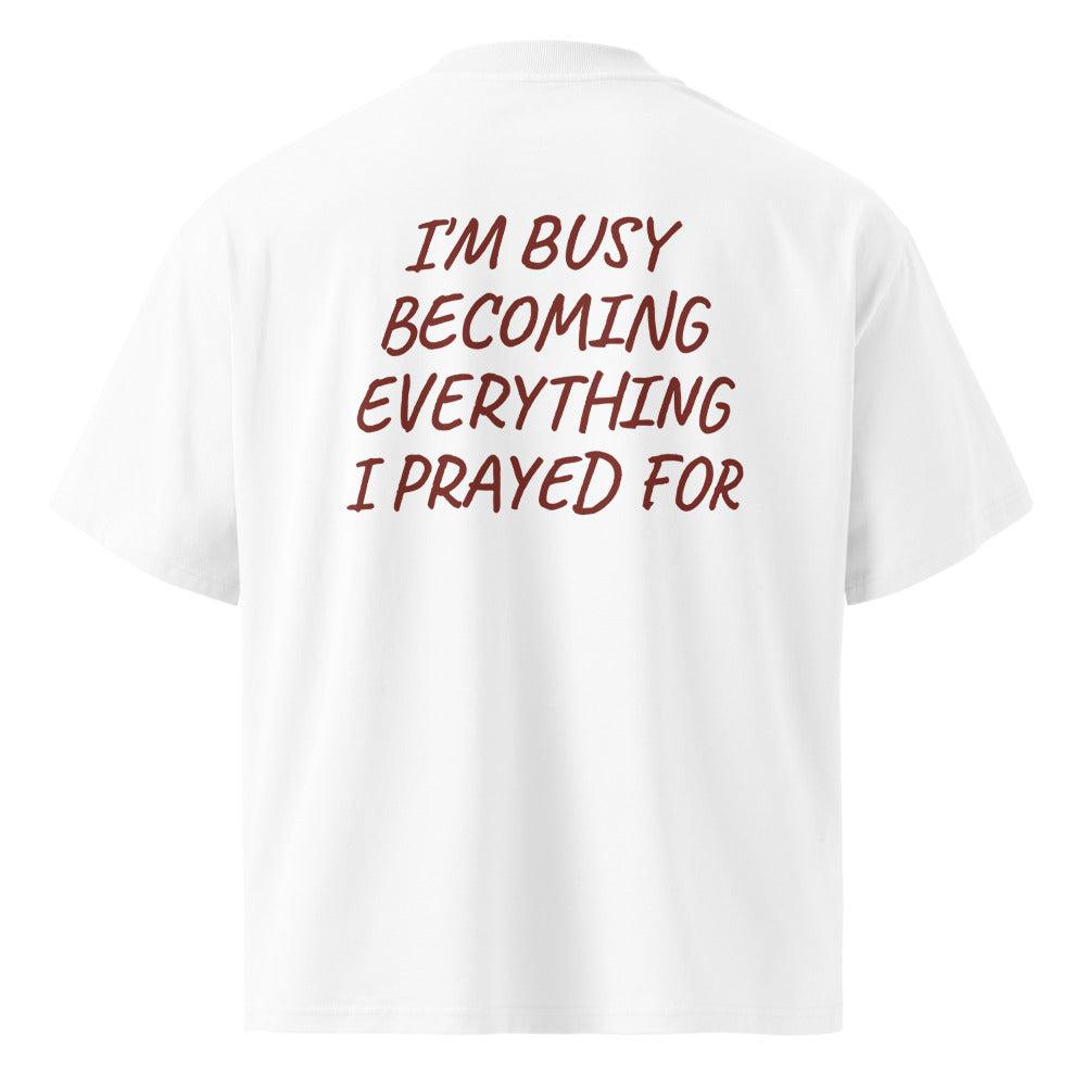 I'M BUSY BECOMING EVERYTHING I PRAYED FOR