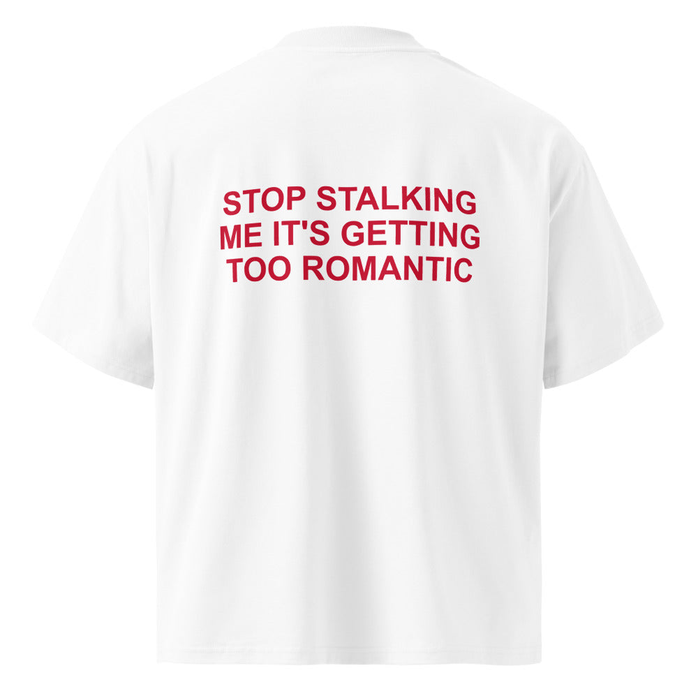 STOP STALKING ME IT'S GETTING TOO ROMANTIC