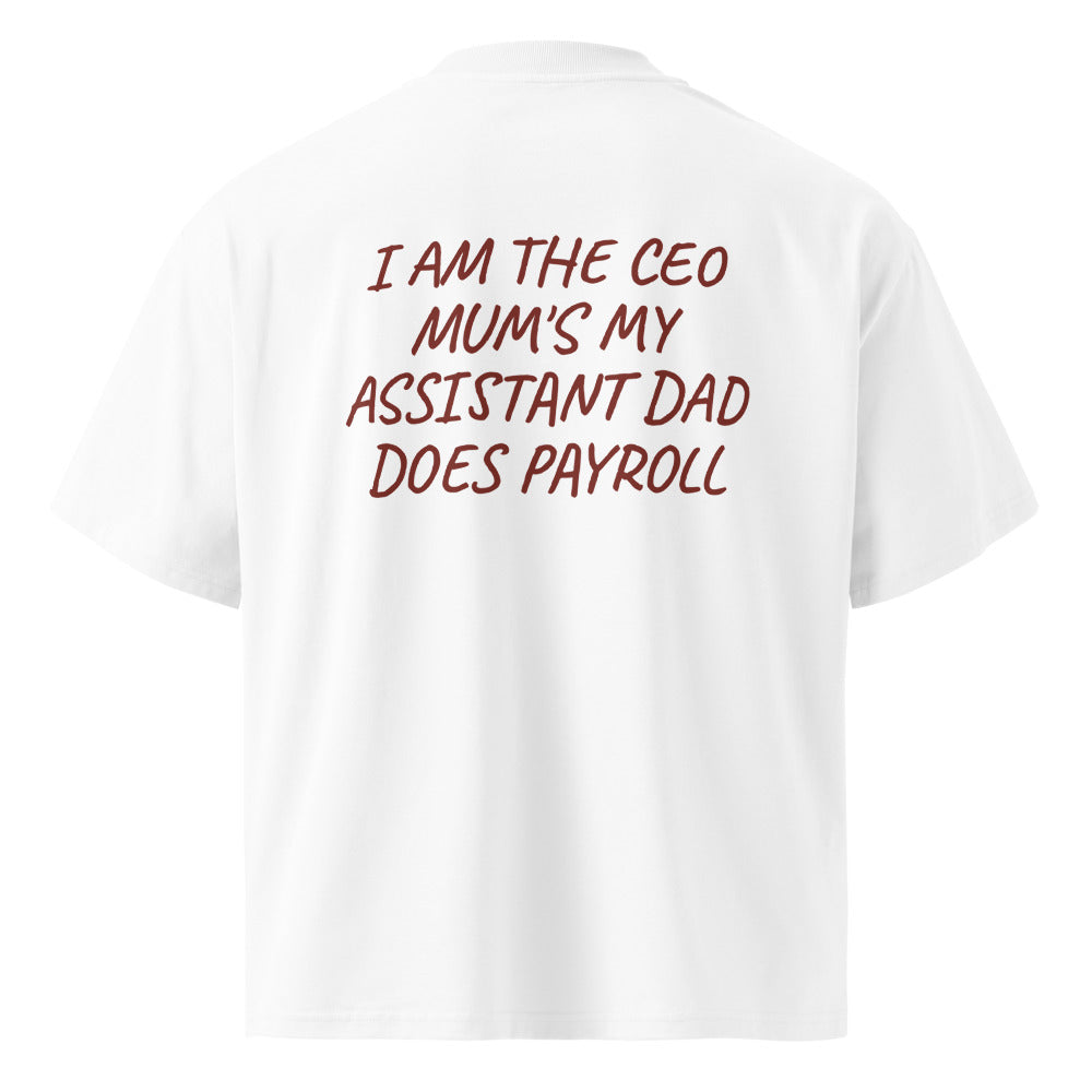I AM THE CEO MUM'S MY ASSISTANT DAD DOES PAYROLL