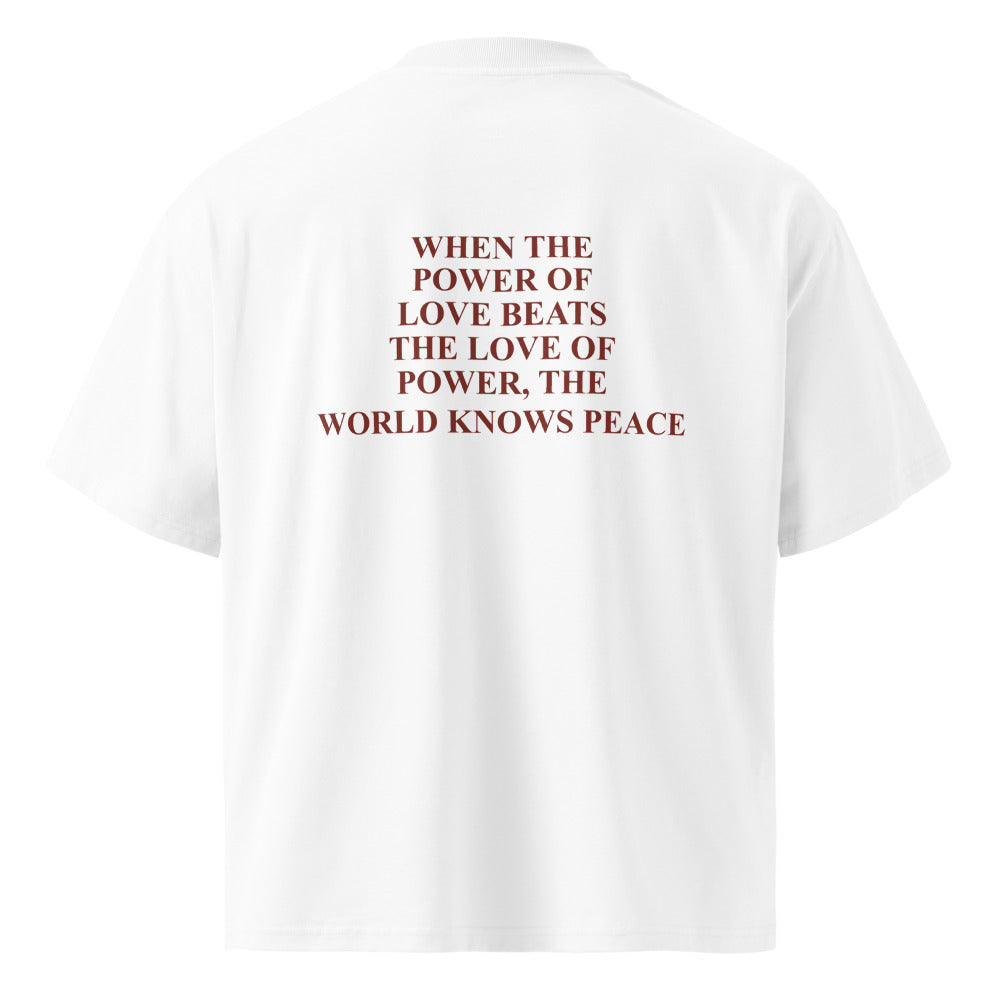 WHEN THE POWER OF LOVE BEATS THE LOVE OF POWER, THE WORLD KNOWS PEACE