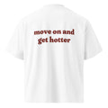 MOVE ON AND GET HOTTER