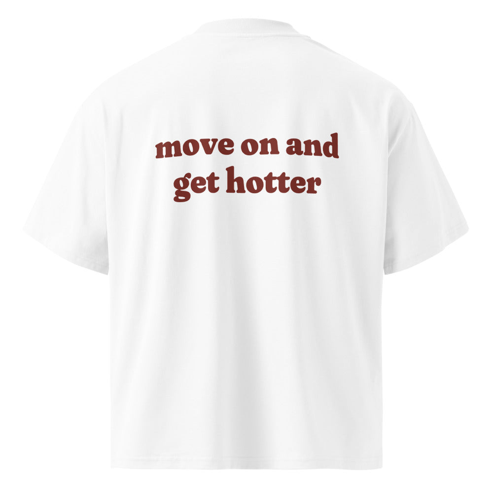 MOVE ON AND GET HOTTER