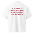 IF IT'S BOLD, IMPULSIVE AND ALWAYS RIGHT, IT'S AN ARIES