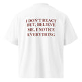I DON'T REACT BUT, BELIEVE ME, I NOTICE EVERYTHING