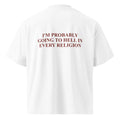 I'M PROBABLY GOING TO HELL IN EVERY RELIGION