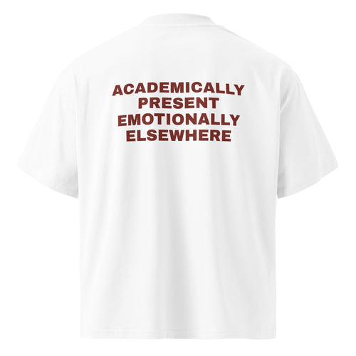 ACADEMICALLY PRESENT EMOTIONALLY ELSEWHERE oversized t-shirt – white back view | So True