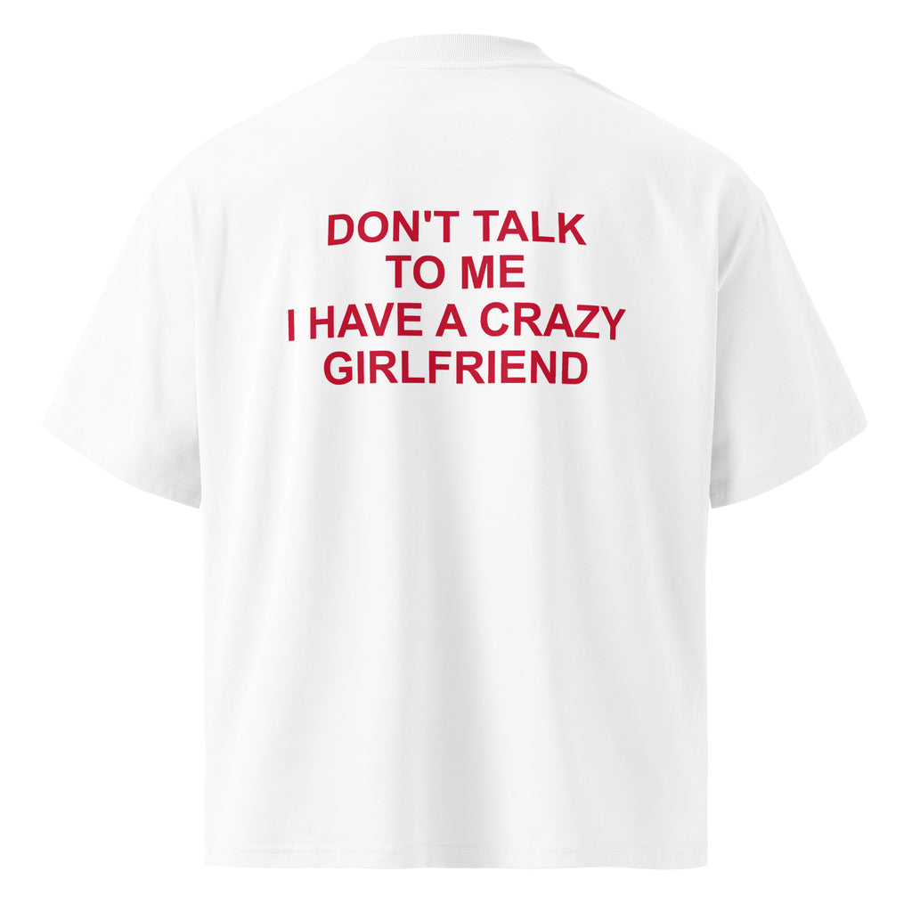 DON'T TALK TO ME I HAVE A CRAZY GIRLFRIEND oversized t-shirt – white back view | So True