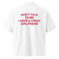 DON'T TALK TO ME I HAVE A CRAZY GIRLFRIEND oversized t-shirt – white back view | So True