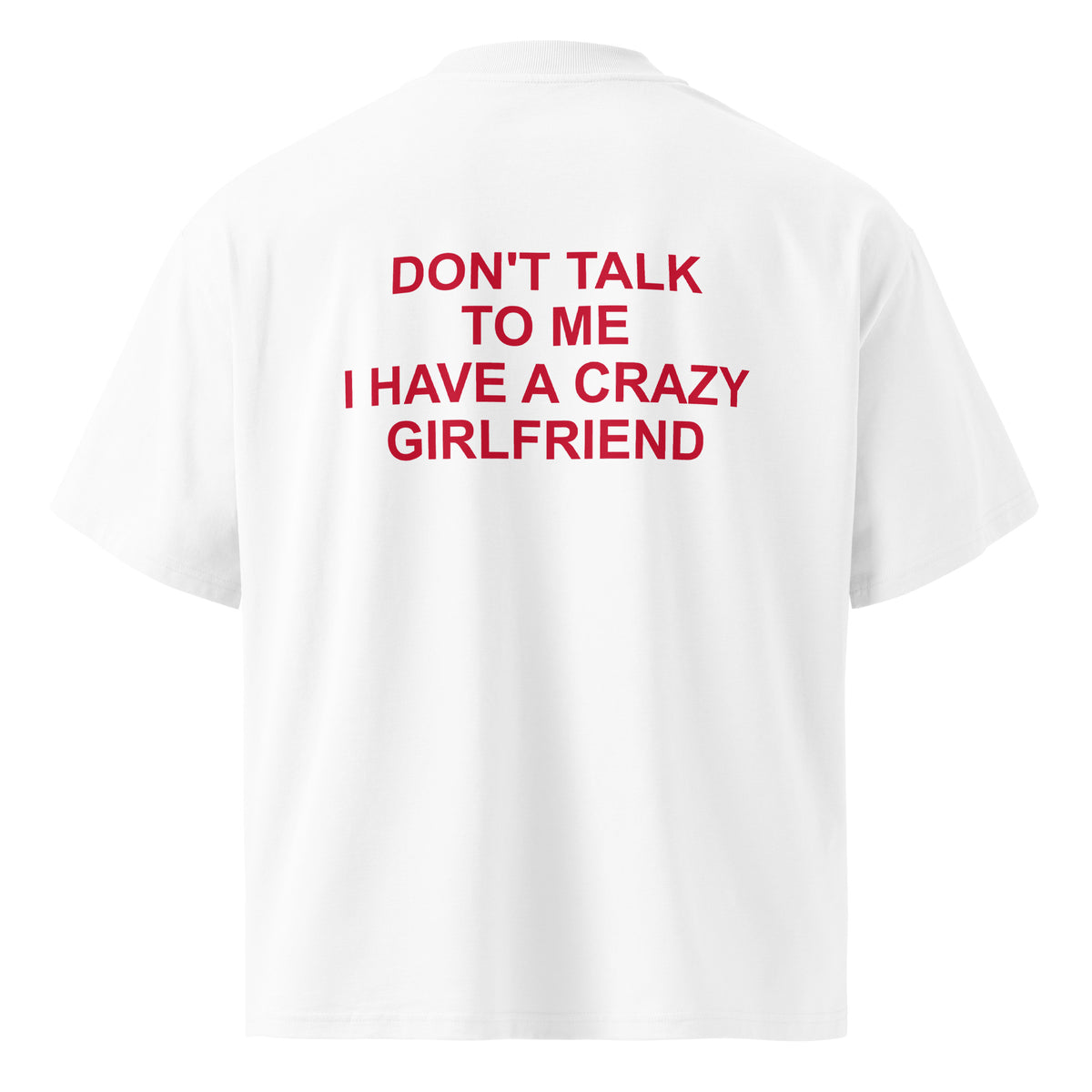 DON'T TALK TO ME I HAVE A CRAZY GIRLFRIEND oversized t-shirt – white back view | So True