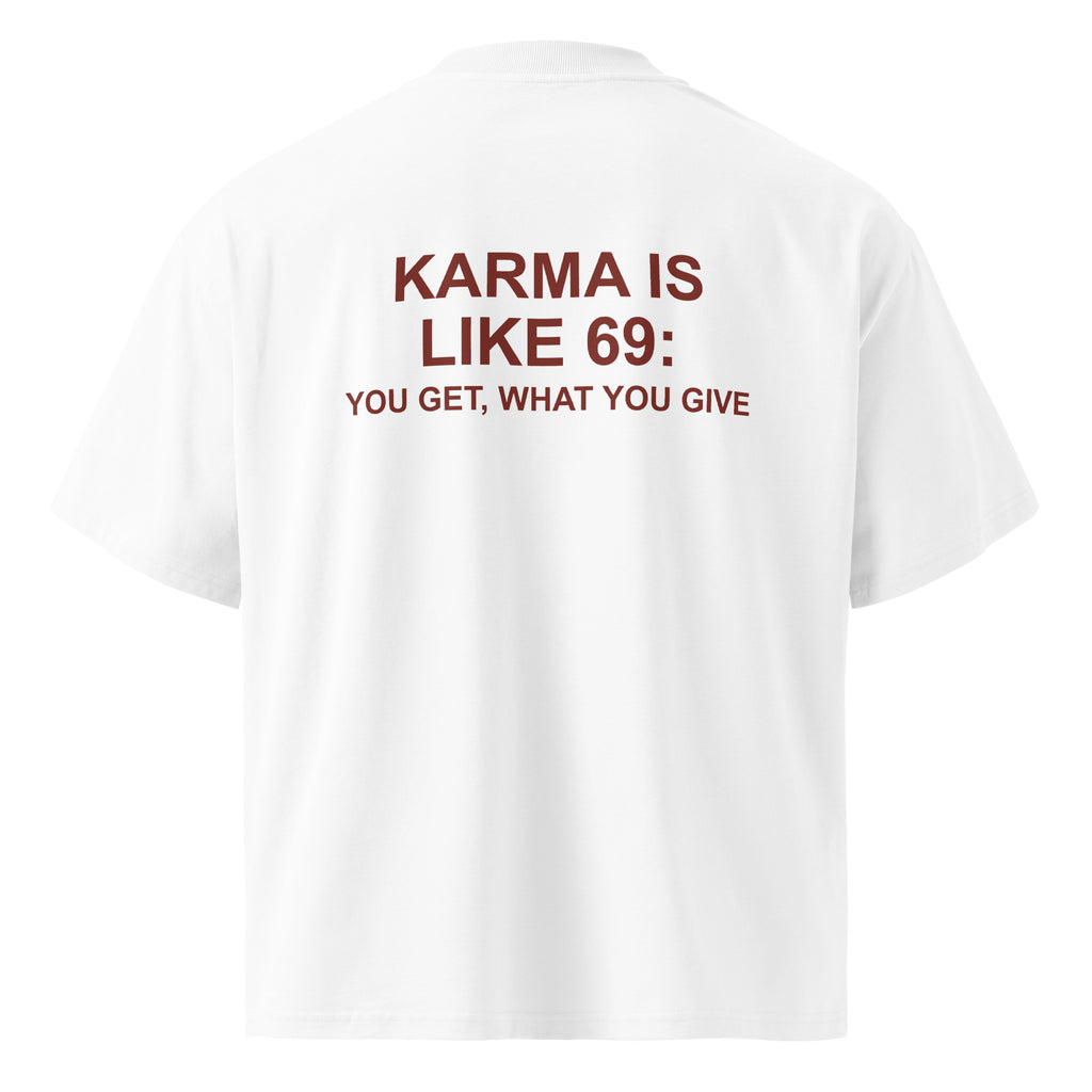 KARMA IS LIKE 69: YOU GET, WHAT YOU GIVE oversized t-shirt – white back view | So True